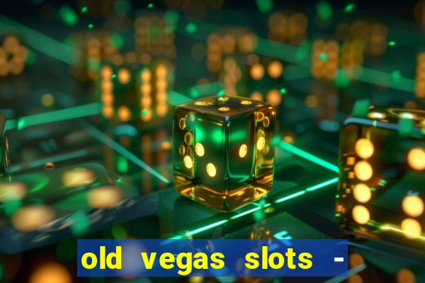 old vegas slots - casino 777