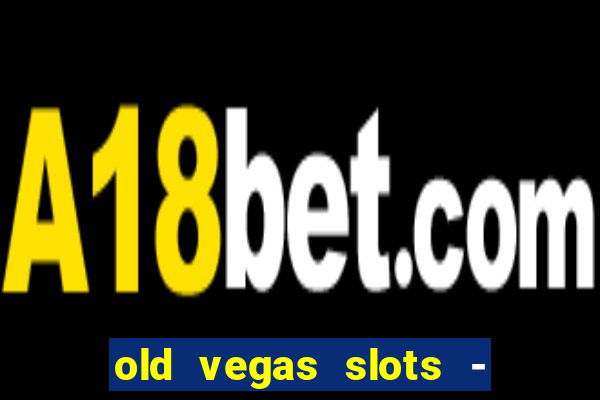 old vegas slots - casino 777