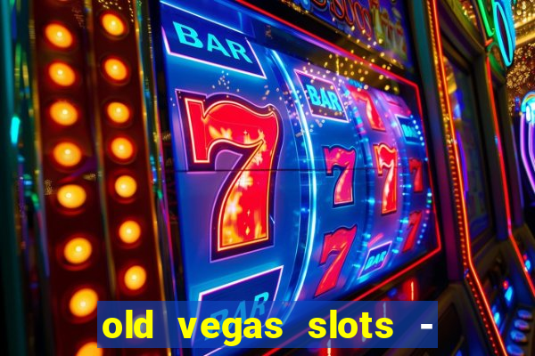 old vegas slots - casino 777