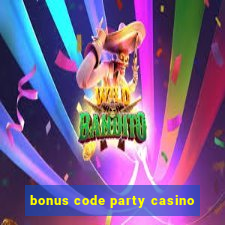 bonus code party casino