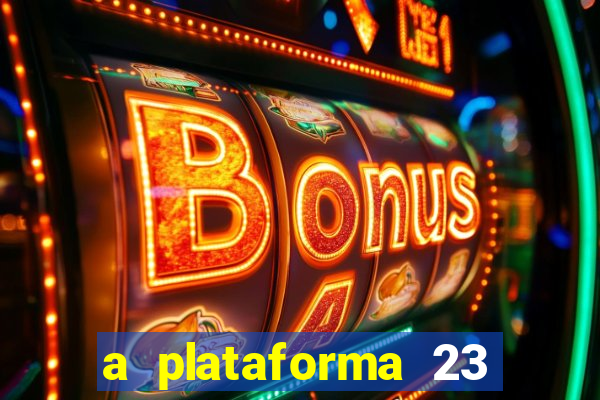 a plataforma 23 bet é confiável