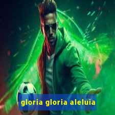 gloria gloria aleluia