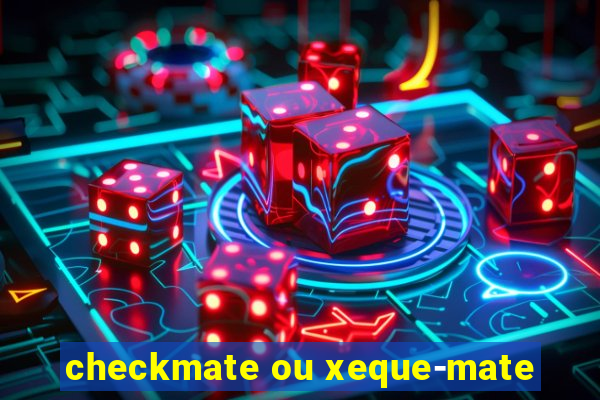 checkmate ou xeque-mate