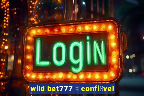 wild bet777 茅 confi谩vel