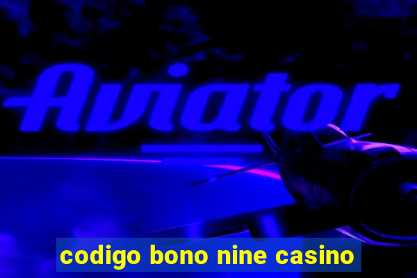 codigo bono nine casino