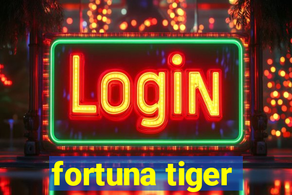 fortuna tiger