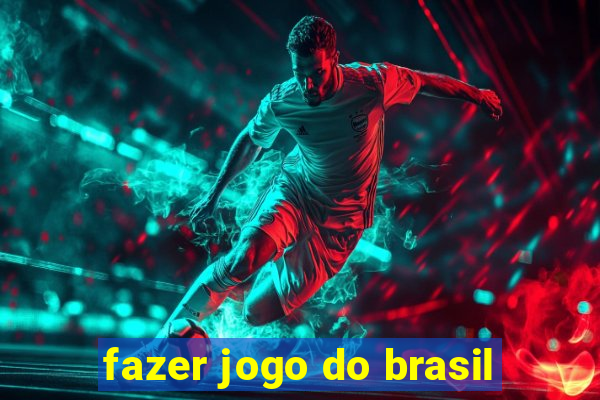 fazer jogo do brasil