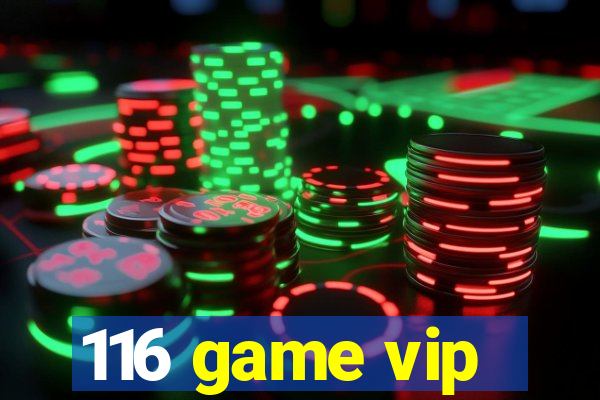 116 game vip