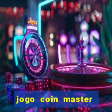 jogo coin master da dinheiro