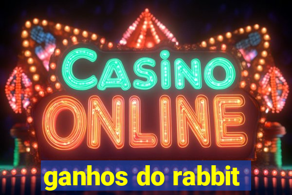 ganhos do rabbit