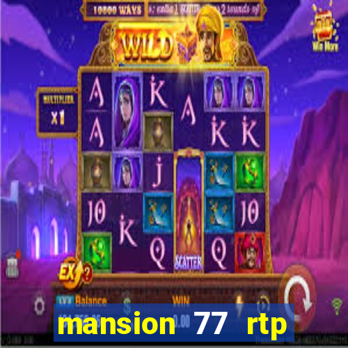 mansion 77 rtp live slot gacor