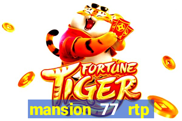 mansion 77 rtp live slot gacor