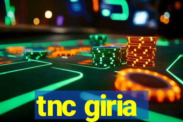 tnc giria