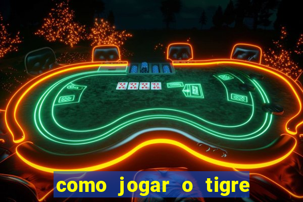 como jogar o tigre da fortuna