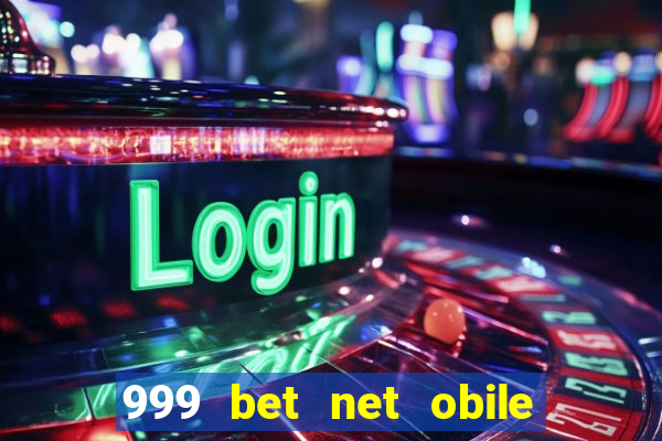 999 bet net obile conferir bilete