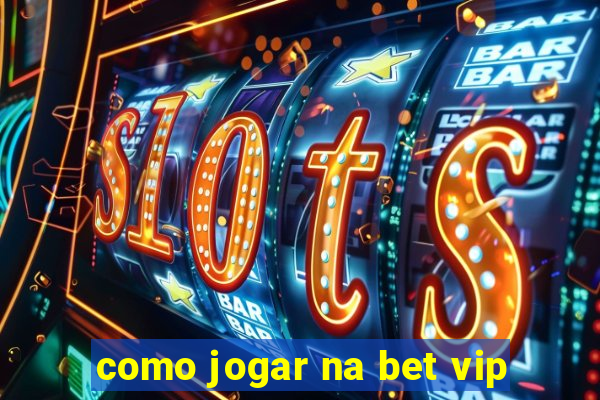 como jogar na bet vip