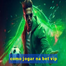 como jogar na bet vip