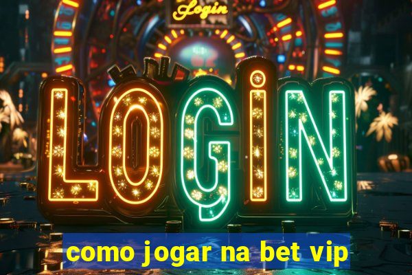 como jogar na bet vip