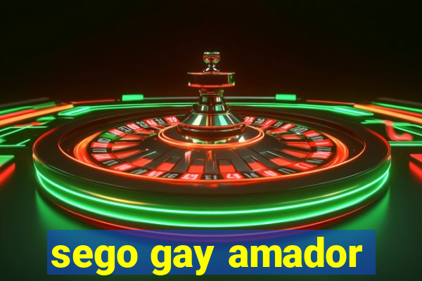 sego gay amador