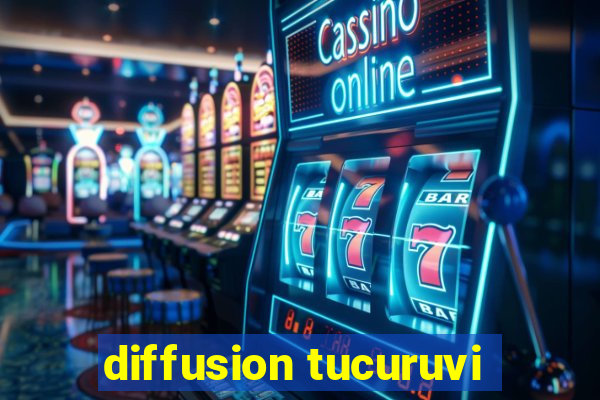 diffusion tucuruvi