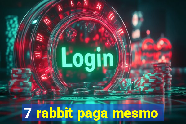 7 rabbit paga mesmo