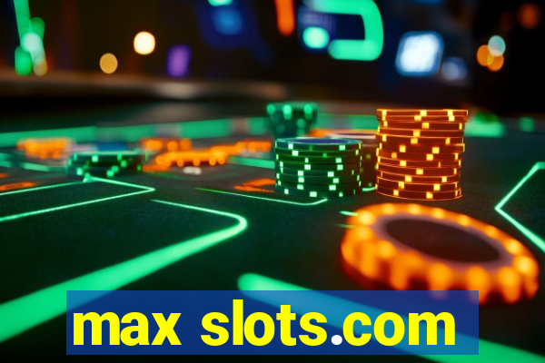 max slots.com