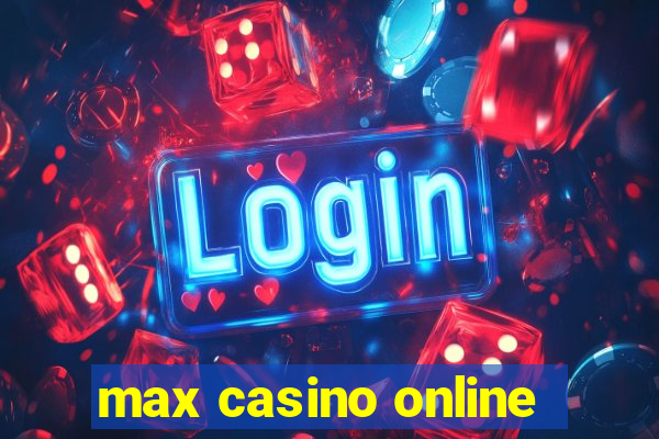 max casino online