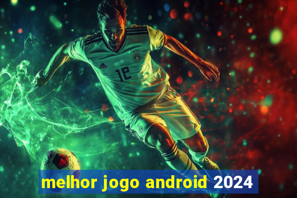 melhor jogo android 2024