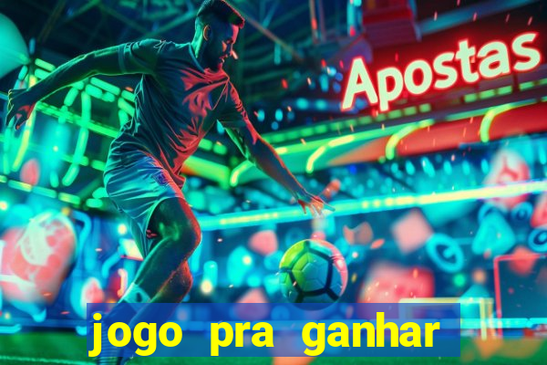 jogo pra ganhar dinheiro real