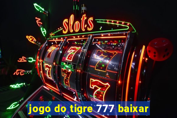 jogo do tigre 777 baixar