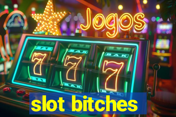 slot bitches