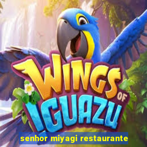 senhor miyagi restaurante