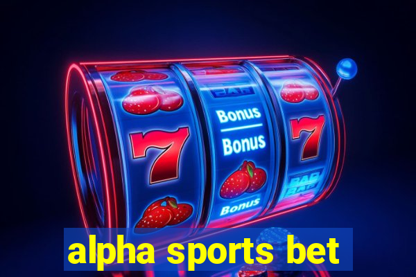 alpha sports bet