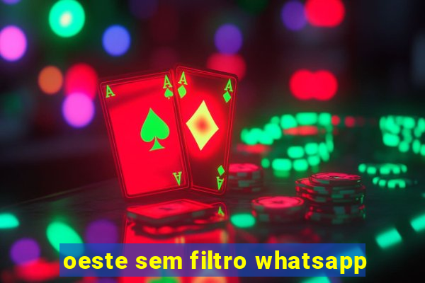 oeste sem filtro whatsapp