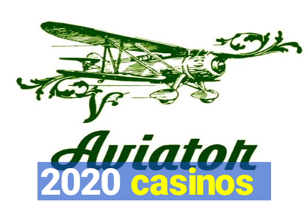 2020 casinos