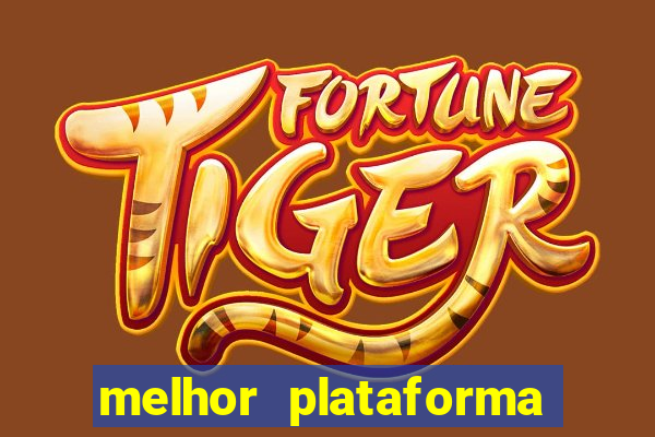 melhor plataforma do tigrinho