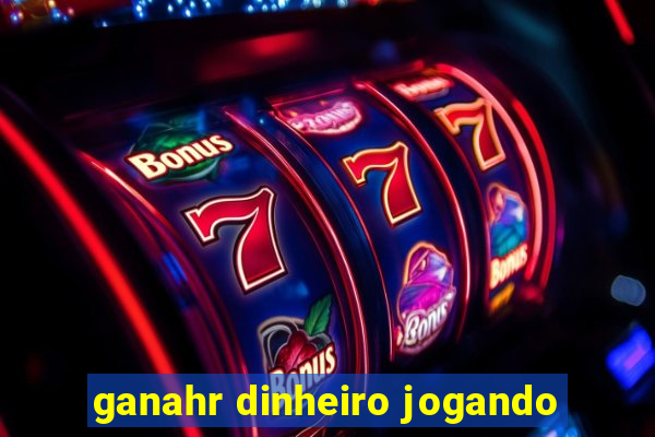 ganahr dinheiro jogando