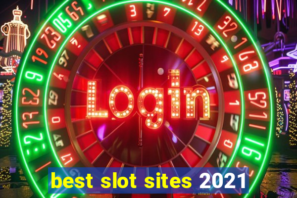 best slot sites 2021