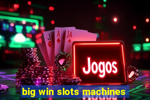 big win slots machines