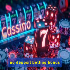 no deposit betting bonus