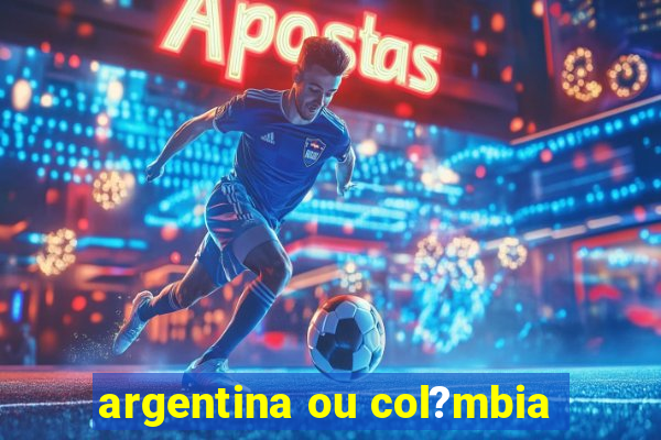 argentina ou col?mbia