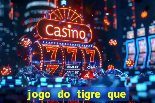 jogo do tigre que da dinheiro ao se cadastrar