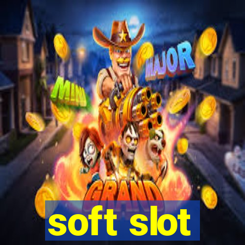 soft slot