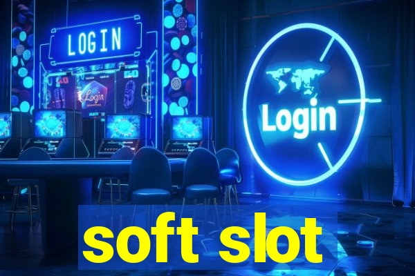 soft slot