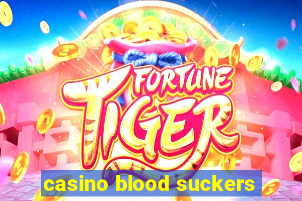 casino blood suckers