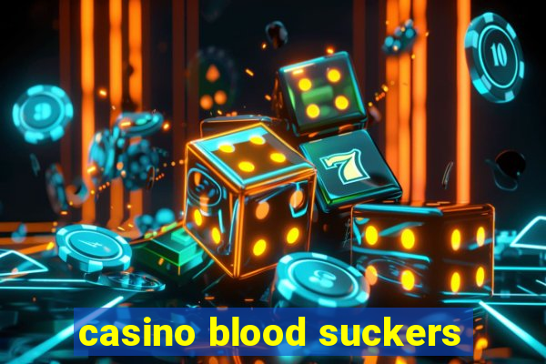 casino blood suckers