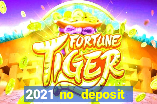 2021 no deposit bonus casino