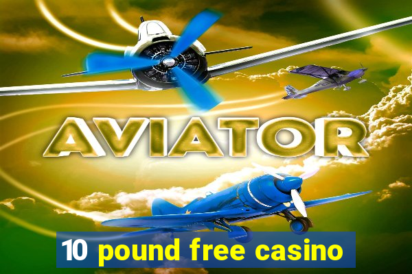 10 pound free casino