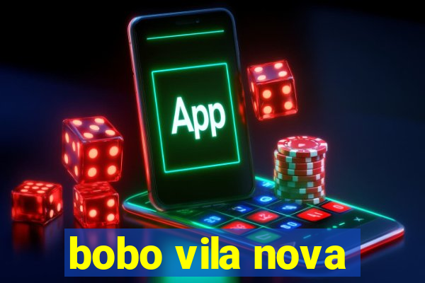 bobo vila nova