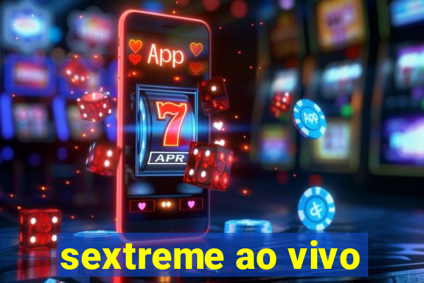 sextreme ao vivo